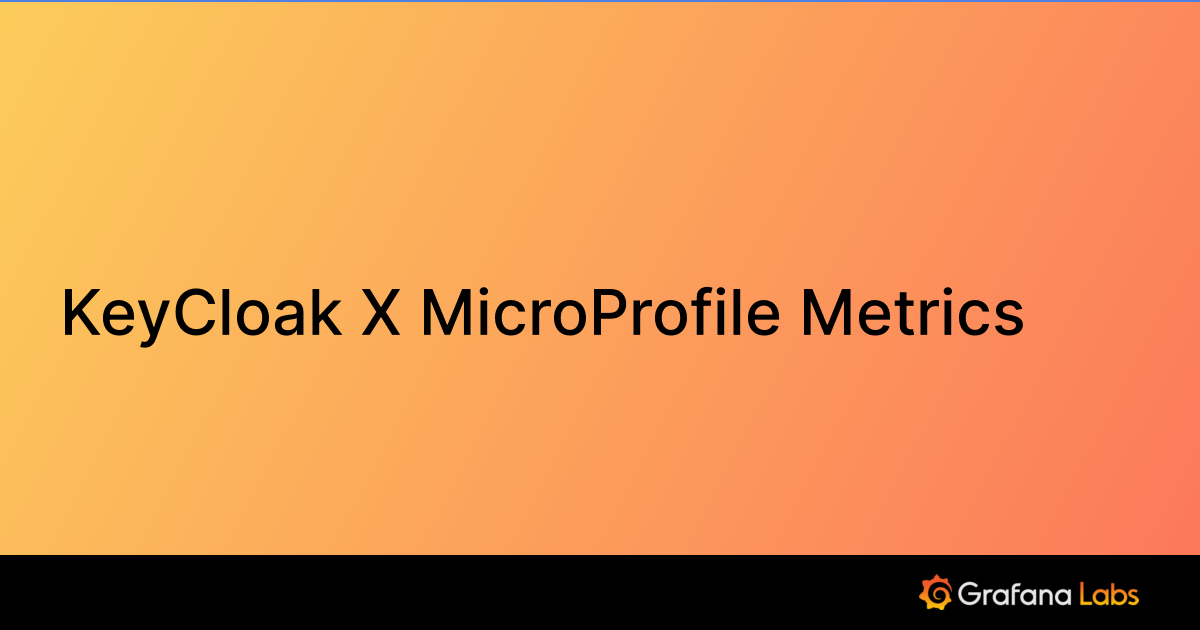 KeyCloak X MicroProfile Metrics Grafana Labs